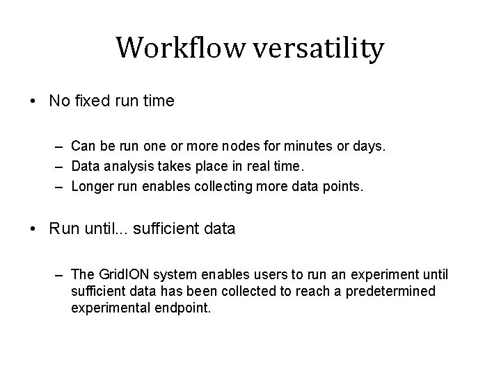 Workflow versatility • No fixed run time – Can be run one or more