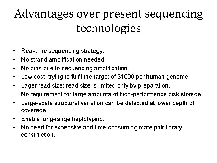 Advantages over present sequencing technologies • • Real-time sequencing strategy. No strand amplification needed.