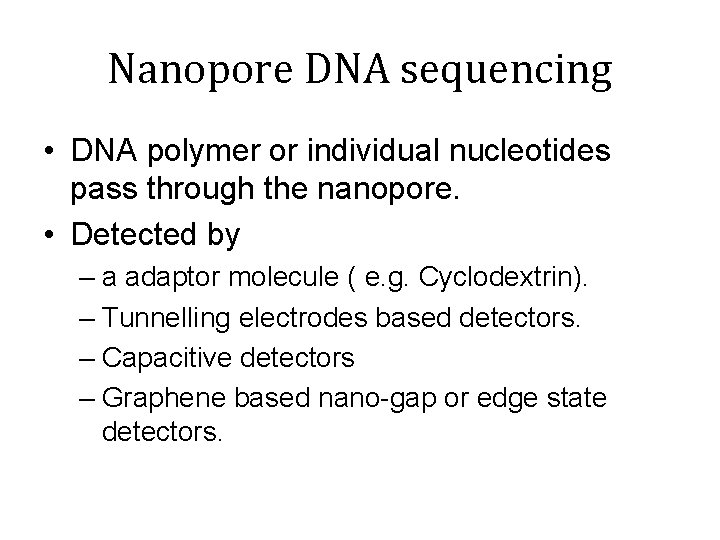 Nanopore DNA sequencing • DNA polymer or individual nucleotides pass through the nanopore. •