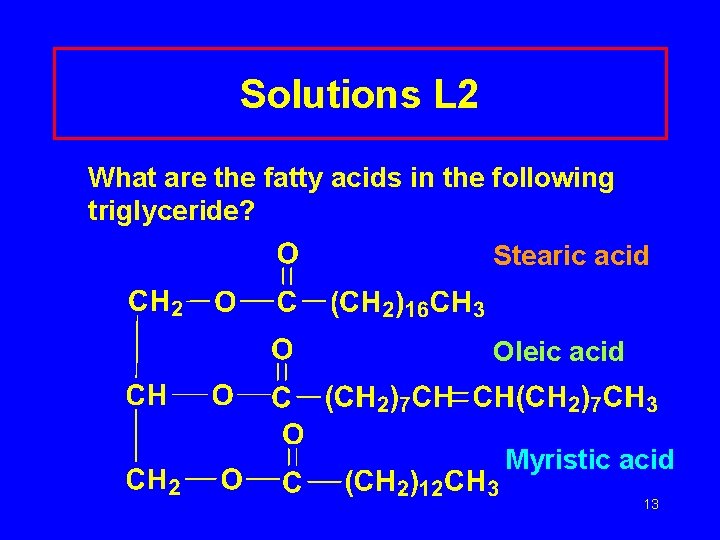 Solutions L 2 What are the fatty acids in the following triglyceride? Stearic acid