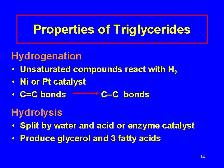 Properties of Triglycerides Hydrogenation • Unsaturated compounds react with H 2 • Ni or