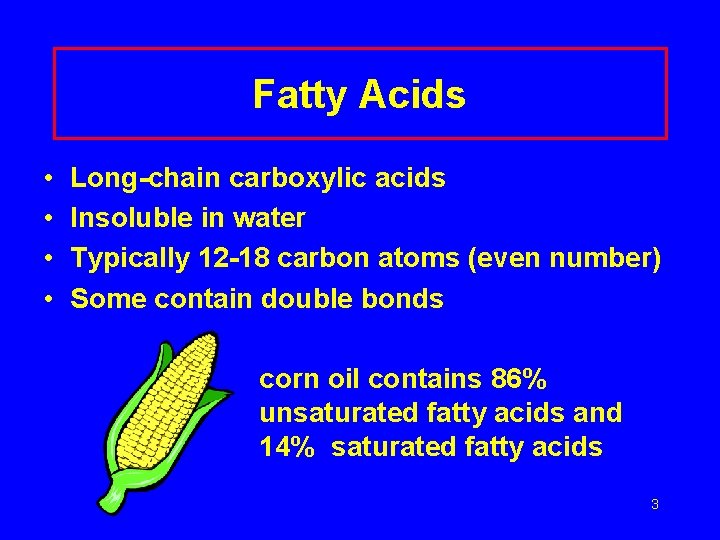 Fatty Acids • • Long-chain carboxylic acids Insoluble in water Typically 12 -18 carbon