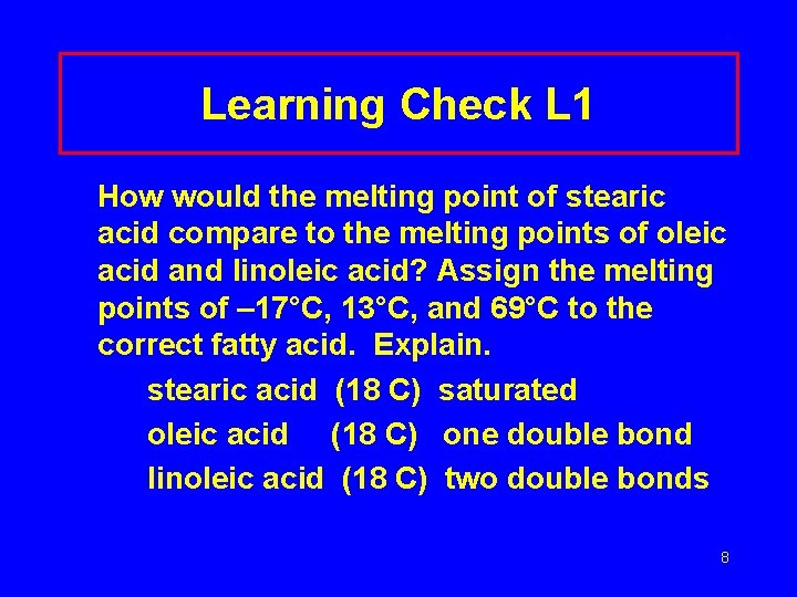 Learning Check L 1 How would the melting point of stearic acid compare to