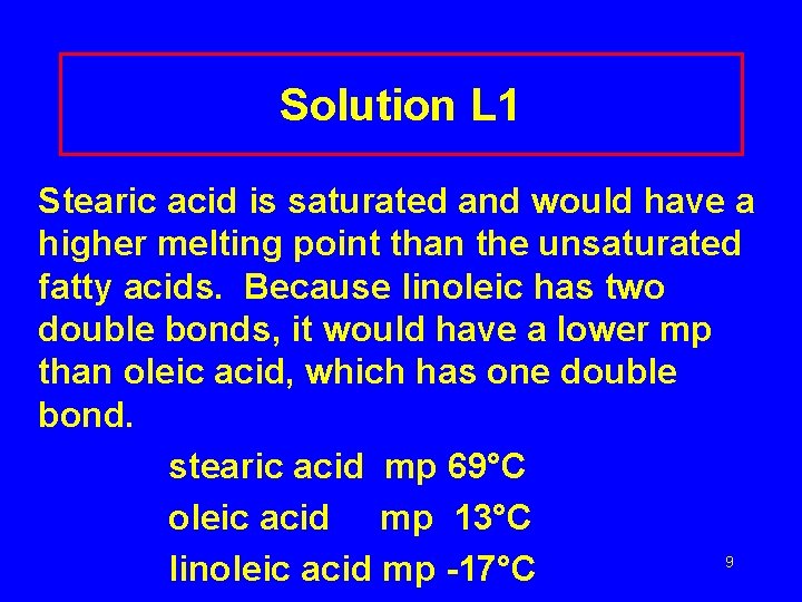 Solution L 1 Stearic acid is saturated and would have a higher melting point