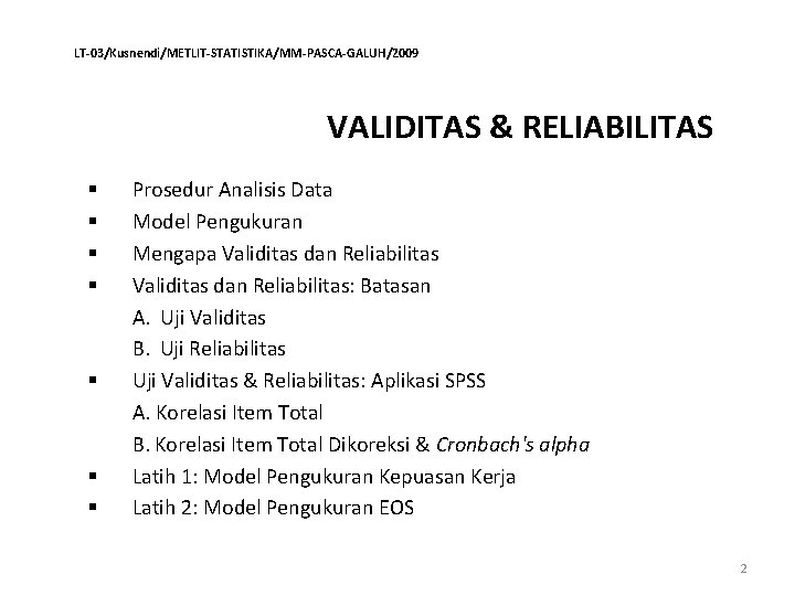 LT-03/Kusnendi/METLIT-STATISTIKA/MM-PASCA-GALUH/2009 VALIDITAS & RELIABILITAS § § § § Prosedur Analisis Data Model Pengukuran Mengapa