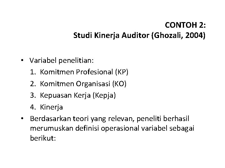 CONTOH 2: Studi Kinerja Auditor (Ghozali, 2004) • Variabel penelitian: 1. Komitmen Profesional (KP)