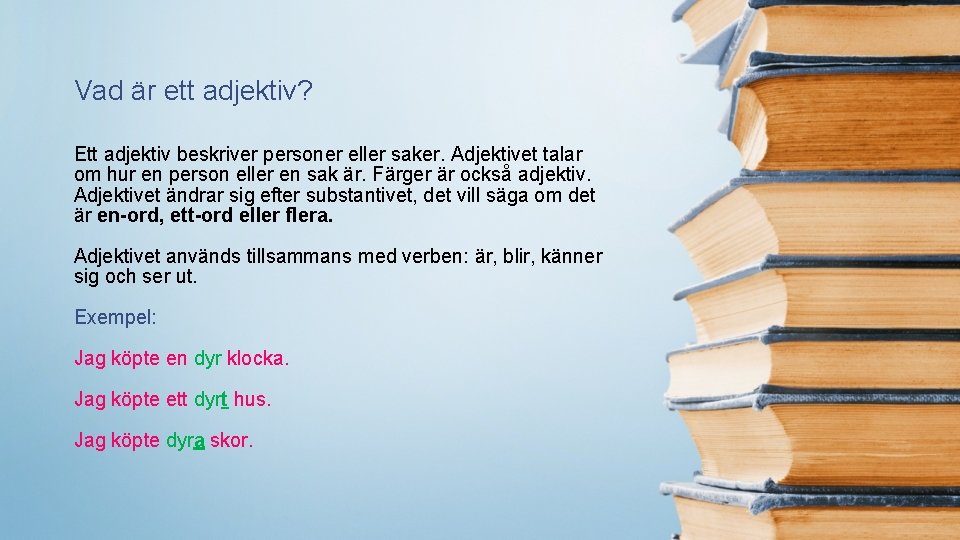 Vad är ett adjektiv? Ett adjektiv beskriver personer eller saker. Adjektivet talar om hur Vad är ett adjektiv? Ett adjektiv beskriver personer eller saker. Adjektivet talar om hur