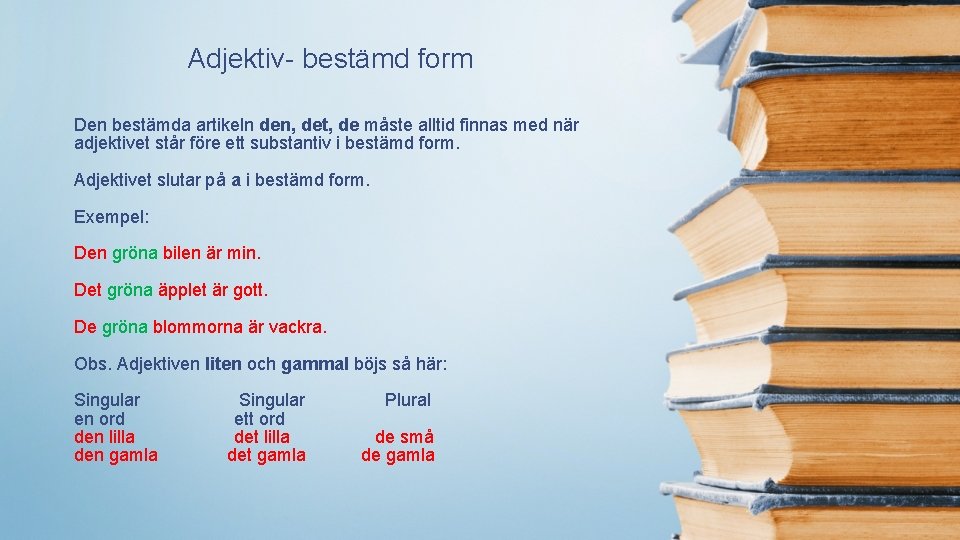 Adjektiv- bestämd form Den bestämda artikeln den, det, de måste alltid finnas med när Adjektiv- bestämd form Den bestämda artikeln den, det, de måste alltid finnas med när