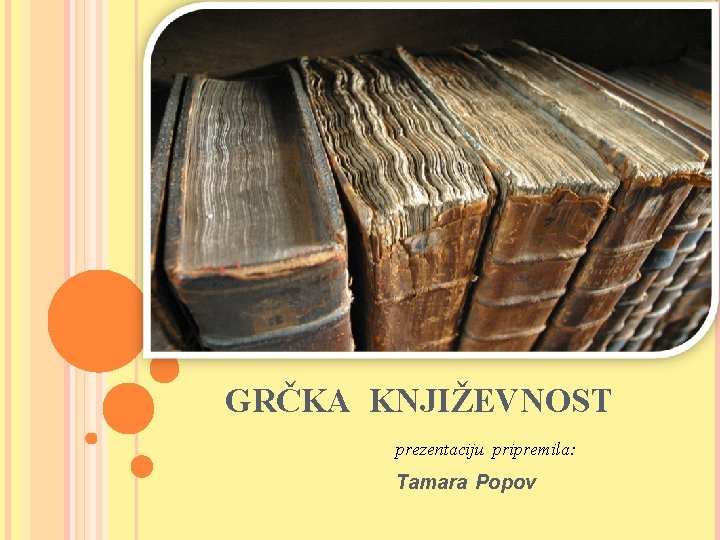GRČKA KNJIŽEVNOST prezentaciju pripremila: Tamara Popov 