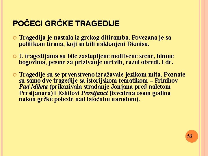 POČECI GRČKE TRAGEDIJE Tragedija je nastala iz grčkog ditiramba. Povezana je sa politikom tirana,