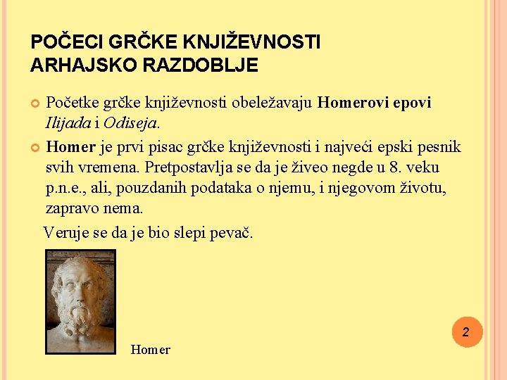 POČECI GRČKE KNJIŽEVNOSTI ARHAJSKO RAZDOBLJE Početke grčke književnosti obeležavaju Homerovi epovi Ilijada i Odiseja.