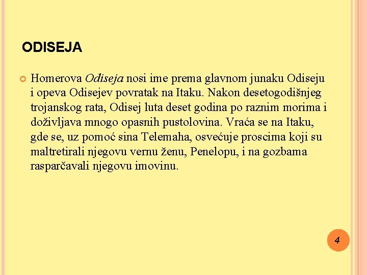 ODISEJA Homerova Odiseja nosi ime prema glavnom junaku Odiseju i opeva Odisejev povratak na