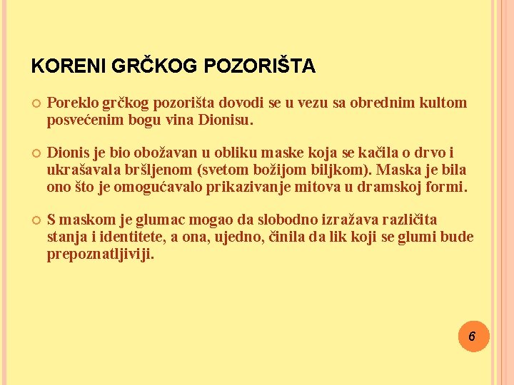 KORENI GRČKOG POZORIŠTA Poreklo grčkog pozorišta dovodi se u vezu sa obrednim kultom posvećenim