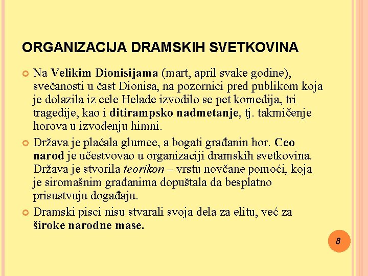 ORGANIZACIJA DRAMSKIH SVETKOVINA Na Velikim Dionisijama (mart, april svake godine), svečanosti u čast Dionisa,