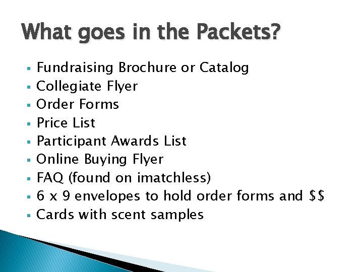 What goes in the Packets? § § § § § Fundraising Brochure or Catalog