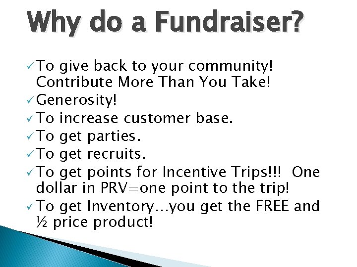 Why do a Fundraiser? ü To give back to your community! Contribute More Than