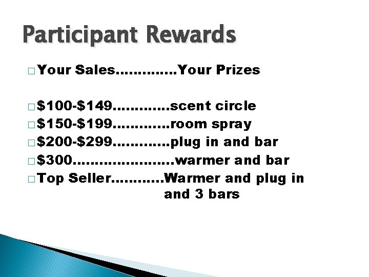 Participant Rewards � Your Sales……. . ……Your Prizes � $100 -$149…………. scent circle �