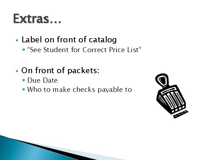 Extras… § Label on front of catalog § “See Student for Correct Price List”