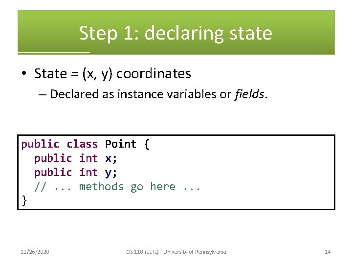 Step 1: declaring state • State = (x, y) coordinates – Declared as instance