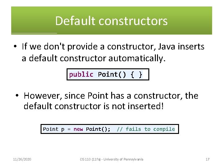 Default constructors • If we don't provide a constructor, Java inserts a default constructor