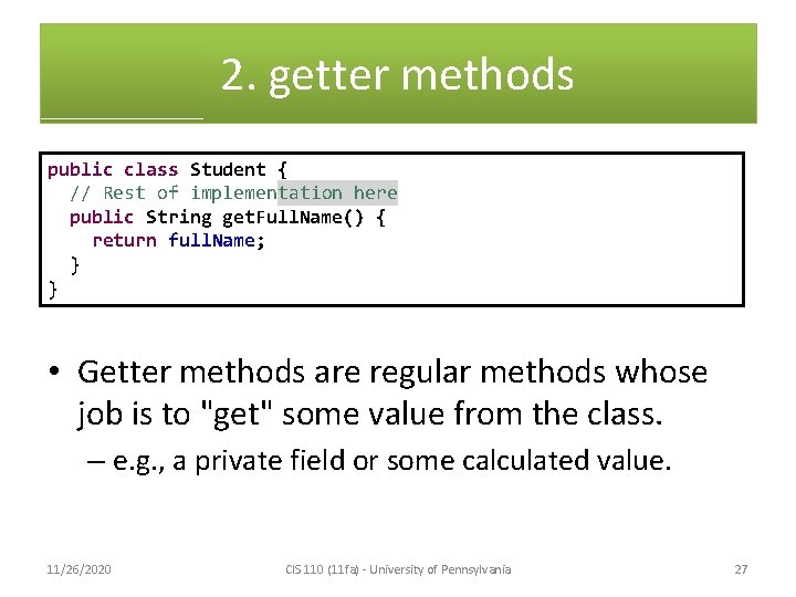 2. getter methods public class Student { // Rest of implementation here public String
