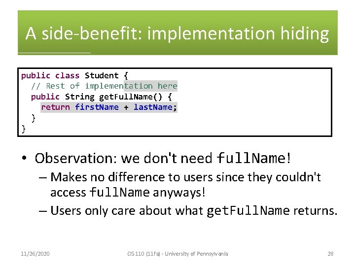 A side-benefit: implementation hiding public class Student { // Rest of implementation here public