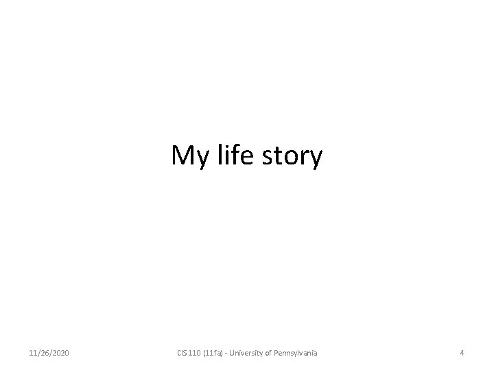 My life story 11/26/2020 CIS 110 (11 fa) - University of Pennsylvania 4 