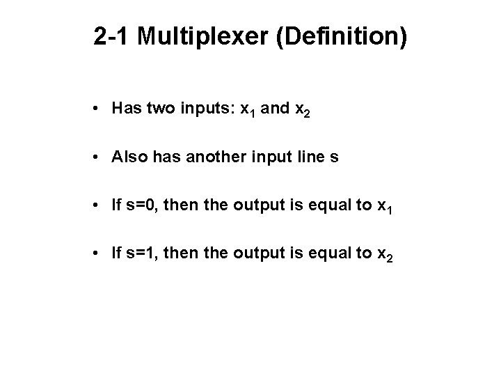 2 -1 Multiplexer (Definition) • Has two inputs: x 1 and x 2 •