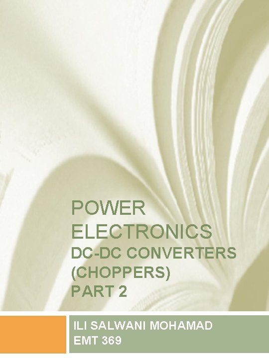 POWER ELECTRONICS DC-DC CONVERTERS (CHOPPERS) PART 2 ILI SALWANI MOHAMAD EMT 369 