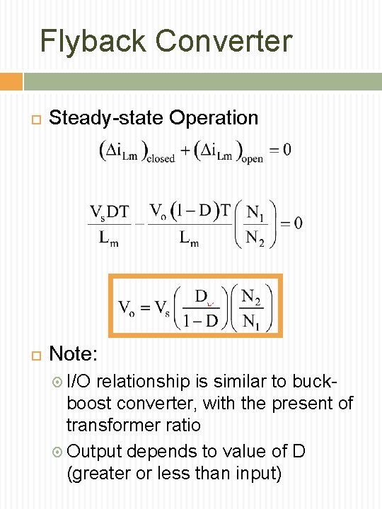 Flyback Converter Steady-state Operation Note: I/O relationship is similar to buck- boost converter, with