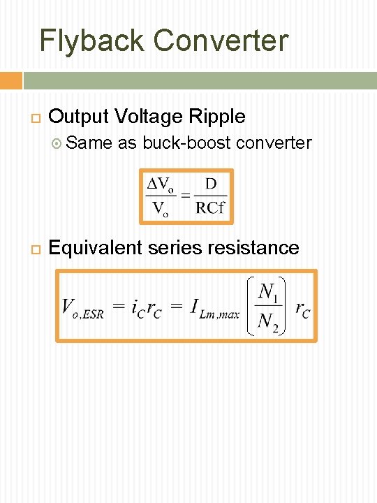 Flyback Converter Output Voltage Ripple Same as buck-boost converter Equivalent series resistance 
