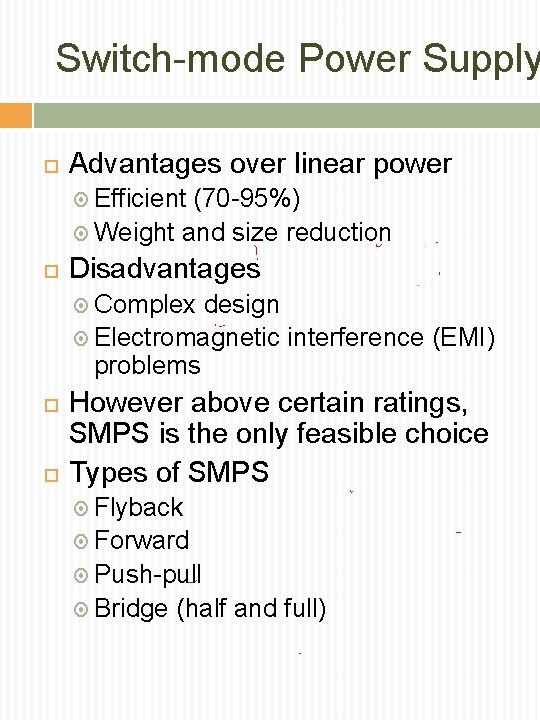 Switch-mode Power Supply Advantages over linear power Efficient (70 -95%) Weight and size reduction