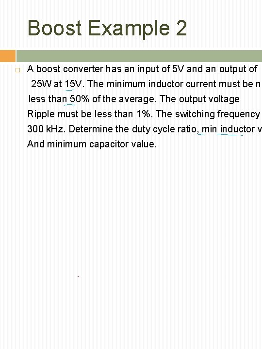 Boost Example 2 A boost converter has an input of 5 V and an