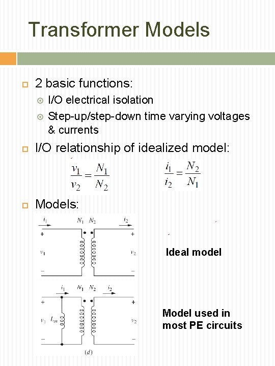 Transformer Models 2 basic functions: I/O electrical isolation Step-up/step-down time varying voltages & currents