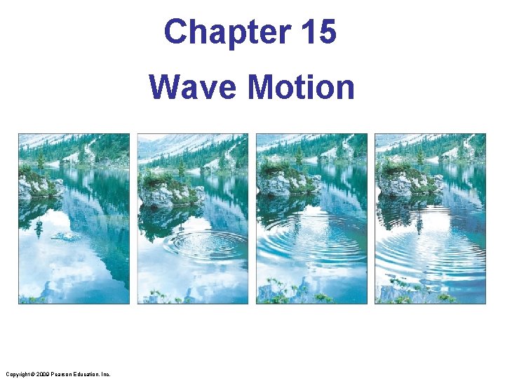 Chapter 15 Wave Motion Copyright © 2009 Pearson Education, Inc. 