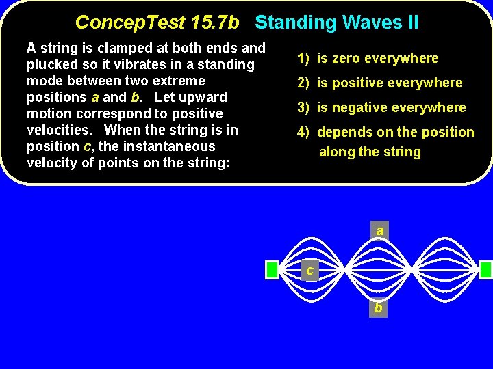 Concep. Test 15. 7 b Standing Waves II A string is clamped at both
