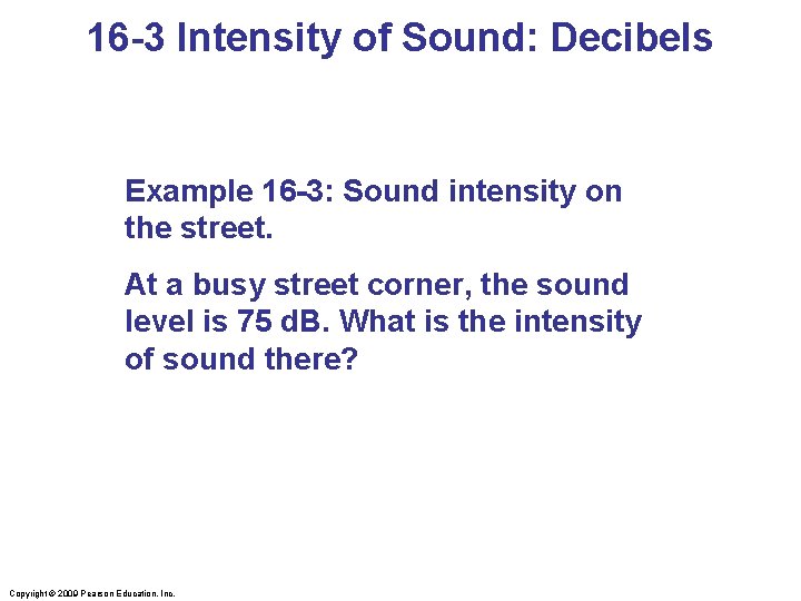 16 -3 Intensity of Sound: Decibels Example 16 -3: Sound intensity on the street.