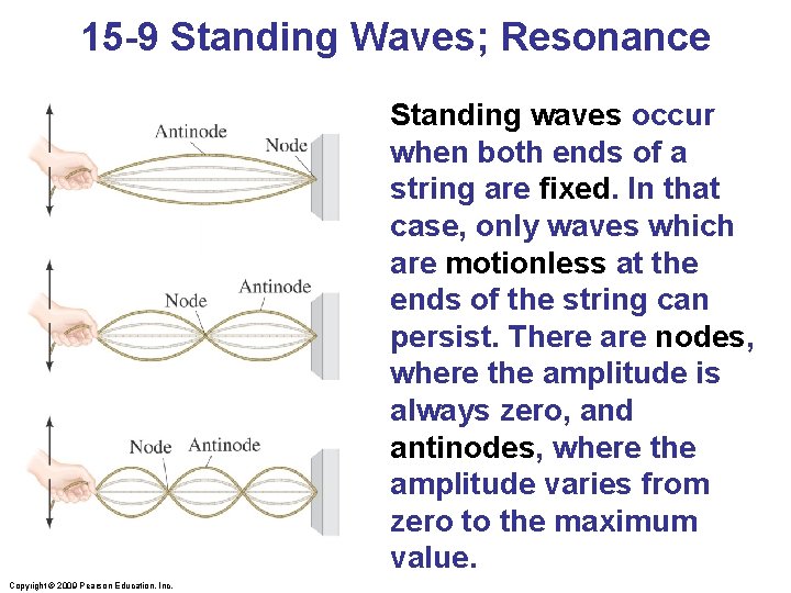 15 -9 Standing Waves; Resonance Standing waves occur when both ends of a string