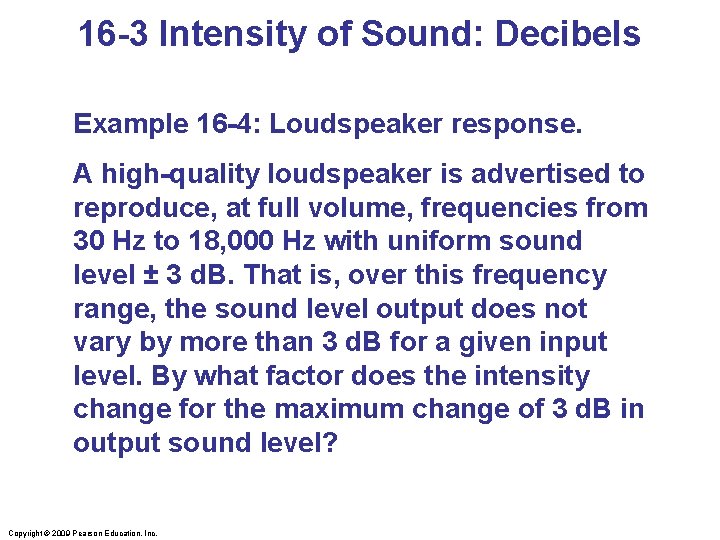 16 -3 Intensity of Sound: Decibels Example 16 -4: Loudspeaker response. A high-quality loudspeaker
