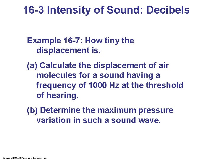 16 -3 Intensity of Sound: Decibels Example 16 -7: How tiny the displacement is.