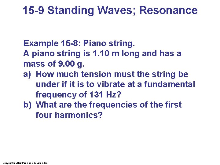 15 -9 Standing Waves; Resonance Example 15 -8: Piano string. A piano string is