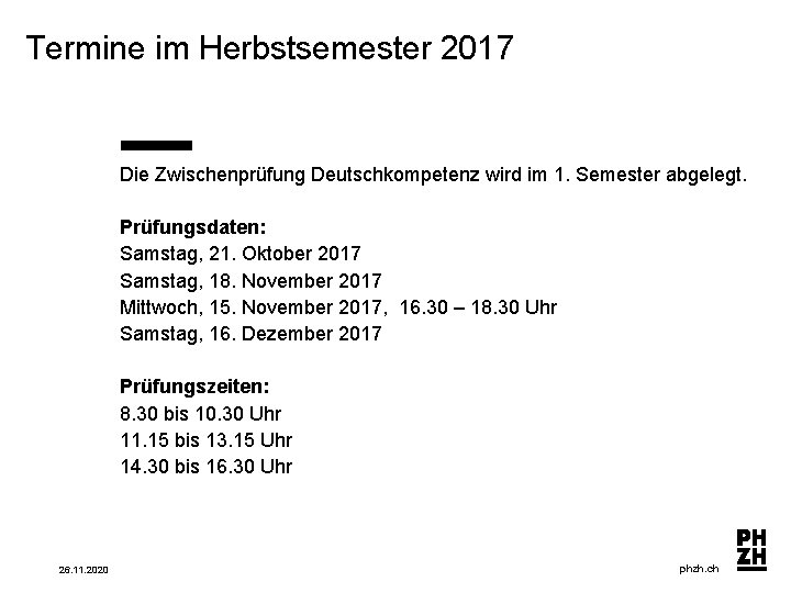 Termine im Herbstsemester 2017 Die Zwischenprüfung Deutschkompetenz wird im 1. Semester abgelegt. Prüfungsdaten: Samstag,
