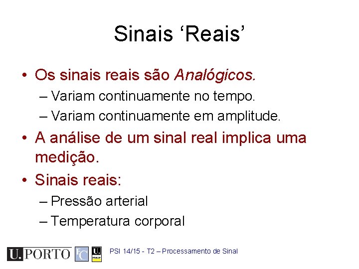 Sinais ‘Reais’ • Os sinais reais são Analógicos. – Variam continuamente no tempo. –