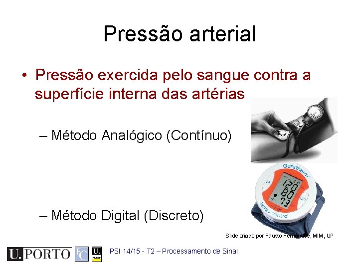 Pressão arterial • Pressão exercida pelo sangue contra a superfície interna das artérias –