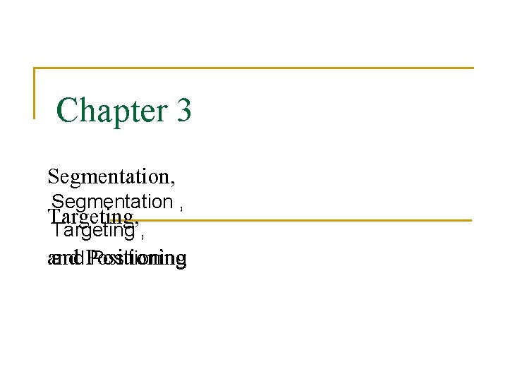 Chapter 3 Segmentation, Segmentation , Targeting , and Positioning 