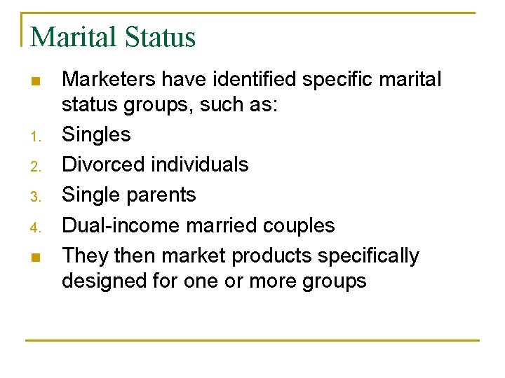 Marital Status n 1. 2. 3. 4. n Marketers have identified specific marital status