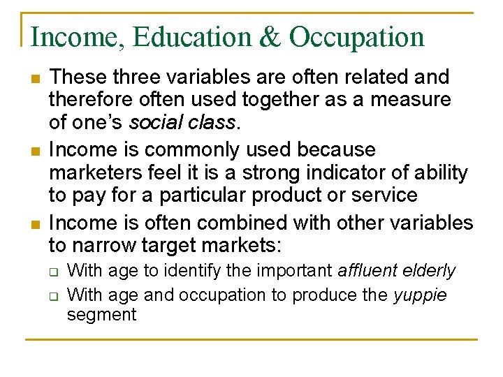 Income, Education & Occupation n These three variables are often related and therefore often