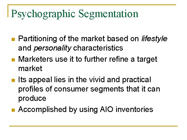 Psychographic Segmentation n n Partitioning of the market based on lifestyle and personality characteristics