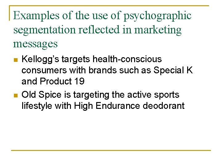 Examples of the use of psychographic segmentation reflected in marketing messages n n Kellogg’s