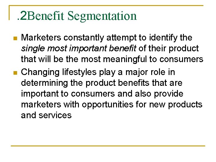 . 2 Benefit Segmentation n n Marketers constantly attempt to identify the single most